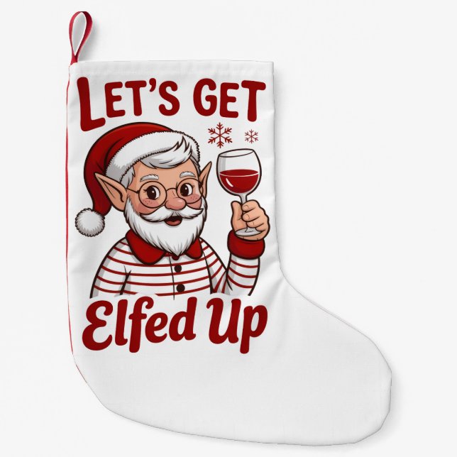 Let's Get Elfed Up Snarky Christmas Wine Elf Humor Small Christmas Stocking (Front)