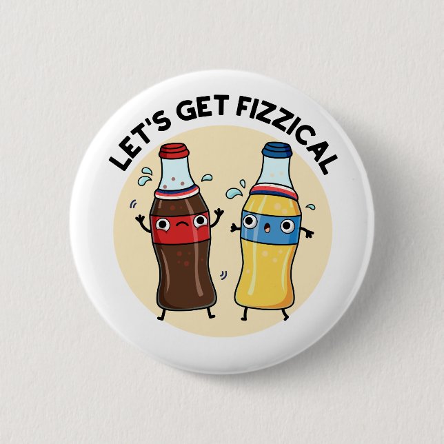 Let's Get Fizzical Funny Soda Pop Pun  6 Cm Round Badge (Front)
