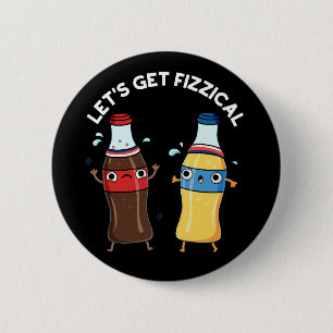 Let's Get Fizzical Funny Soda Pop Pun Dark BG 6 Cm Round Badge