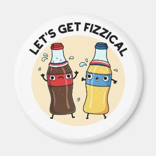 Let's Get Fizzical Funny Soda Pop Pun Magnet