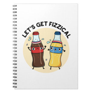 Let's Get Fizzical Funny Soda Pop Pun  Notebook