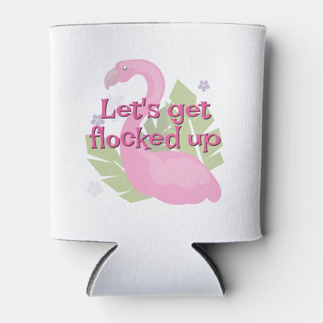 "Let's get flocked up" Can Cooler (Front)