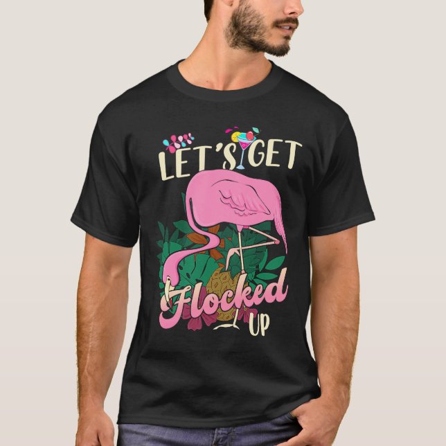 Let's Get Flocked Up Flamingo Pink Drinking T-Shirt (Front)