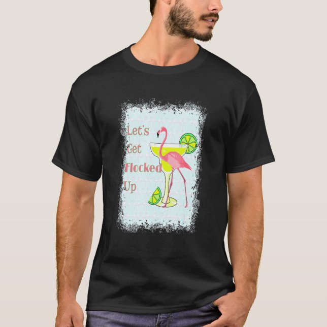Lets Get Flocked Up  Pink Flamingo Bird Of Paradis T-Shirt (Front)