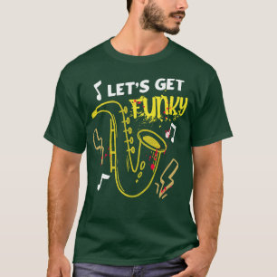 Lets Get Funky Saxophone Fun Music T-Shirt