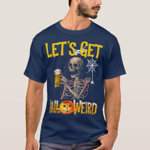Let's Get Halloweird Funny Beer Skeleton Halloween T-Shirt