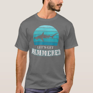 Lets Get Hammered All Week Hammerhead Shark Just a T-Shirt