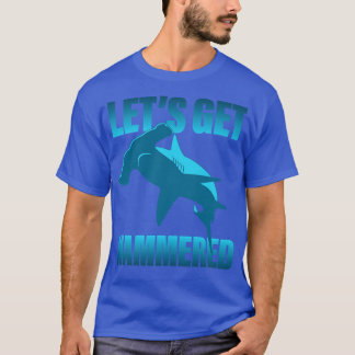 Lets Get Hammered Hammerhead Shark T-Shirt