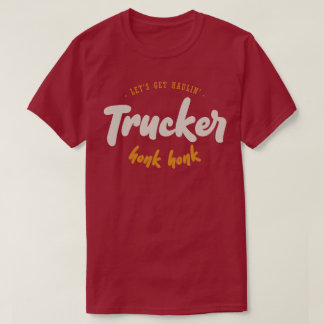 Let's Get Haulin' - Trucker - Honk Honk T-Shirt