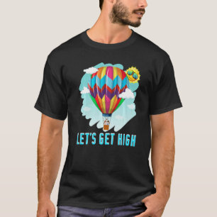 Let's Get High Aircraft Riding Hot Air Balloon T-Shirt