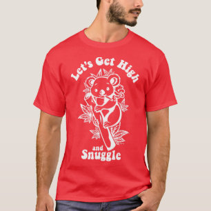 Lets Get High and Snuggle Stoner Koala Bear White T-Shirt