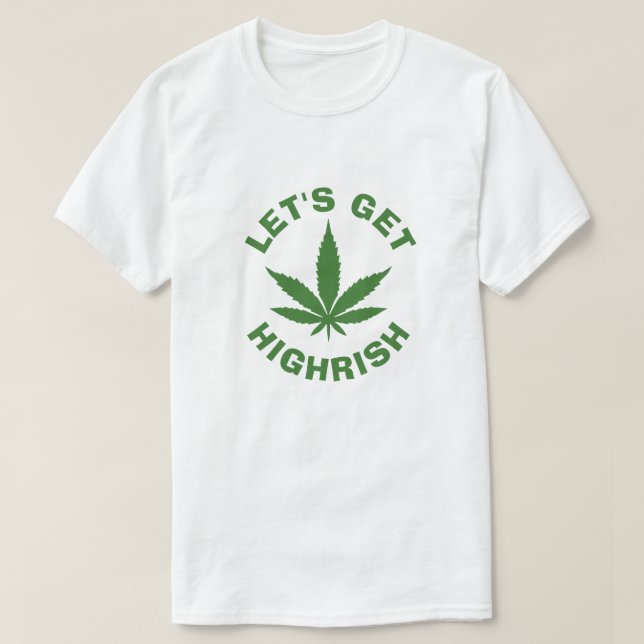 LET'S GET HIGHRISH ST PATRICKS DAY  T-Shirt (Design Front)