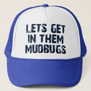 Let's get in them mudbugs trucker hat
