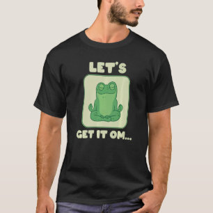 Let's Get It Om Buddhism Mantra Namaste T-Shirt