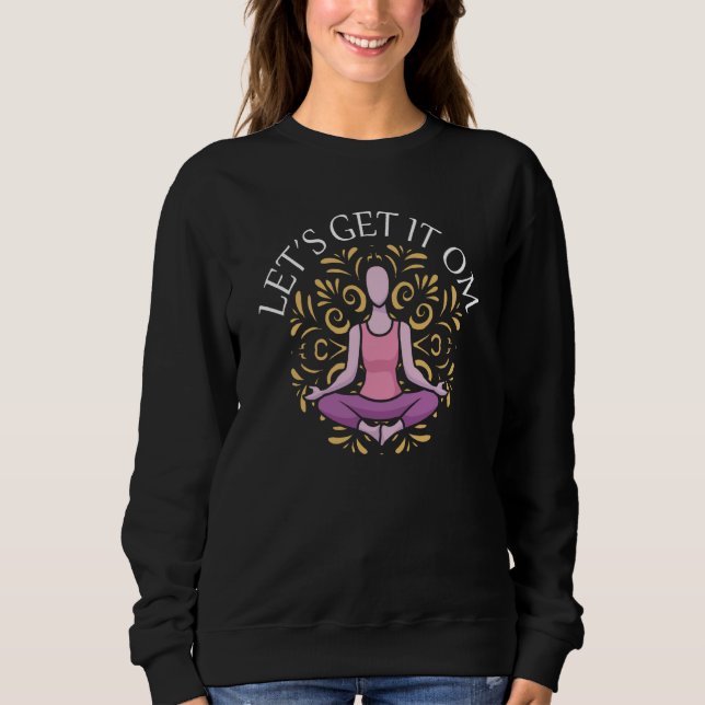 Let's Get It Om Yoga  2 Sweatshirt (Front)