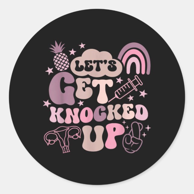Lets Get Knocked Up Ivf Transfer Day Mum Fertility Classic Round Sticker (Front)