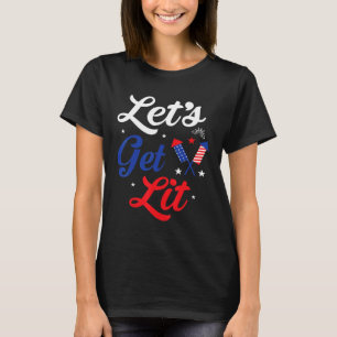 Lets Get Lit 4th Of July Fireworks Patriotic Fourt T-Shirt