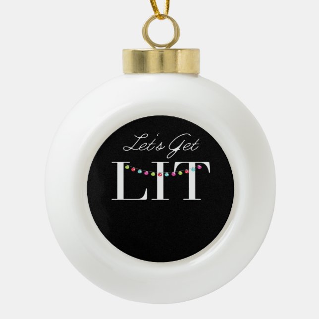 Let's Get Lit Christmas Lights Classic Ceramic Ball Christmas Ornament (Front)