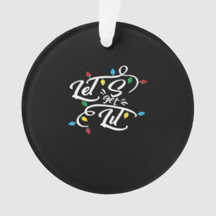 Let's Get Lit Christmas Lights Funny Christmas Let Ornament