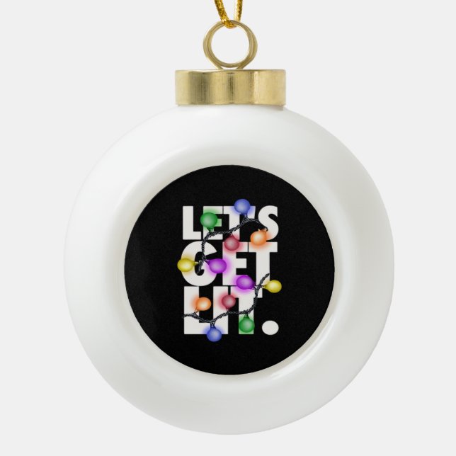 Let's Get Lit Christmas Outfit Classic Ceramic Ball Christmas Ornament (Front)