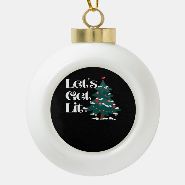 Let's Get Lit Classic Ceramic Ball Christmas Ornament (Front)