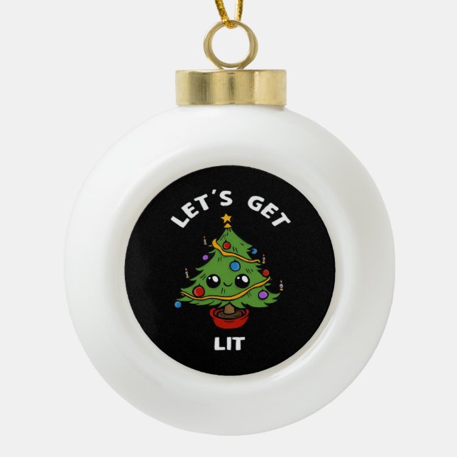 Let's Get Lit - Cute Funny Christmas Tree Design C Ceramic Ball Christmas Ornament (Front)