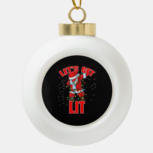 Let's Get Lit Drinking Santa Hat Dabbing Christmas Ceramic Ball Christmas Ornament (Front)