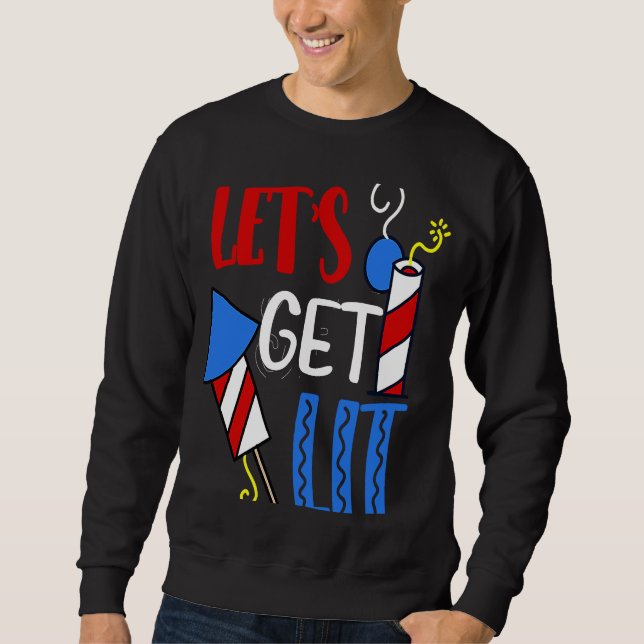 Let's Get Lit fireworks firecracker  fourth 4th of Sweatshirt (Front)