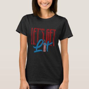 Lets Get Lit Fireworks Usa Party Saying Patriotic T-Shirt