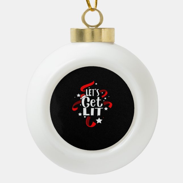 Let's Get Lit Funny Christmas Drinking  Ceramic Ball Christmas Ornament (Front)