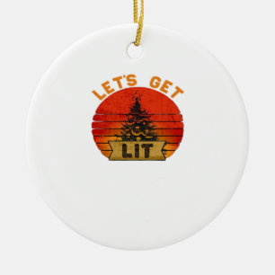 Let's Get Lit Funny Christmas Humor Quote Vintage Ceramic Tree Decoration
