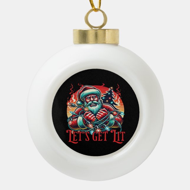 Let's Get Lit Santa Christmas Vibe Classic Ceramic Ball Christmas Ornament (Front)