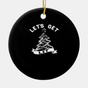 Let's Get Lit This Christmas Funny Humor Quote For Ceramic Tree Decoration
