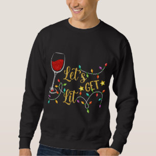 Let's Get Lit Wine Glasses Christmas Lights Drinki Sweatshirt