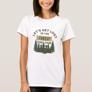 lets get lost in the forest find your wild T-Shirt