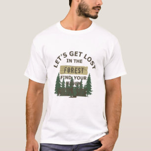 lets get lost in the forest wild find your soul T-Shirt