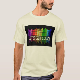 Let's get loud party music T-Shirt