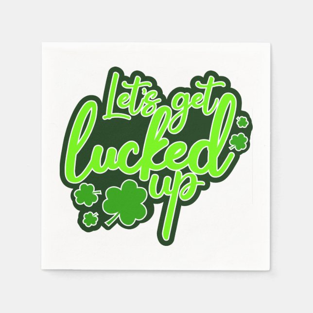 Let's Get Lucked Up funny St. Patrick's Day Napkin (Front)