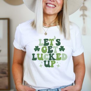 Let's Get Lucked Up Shirt