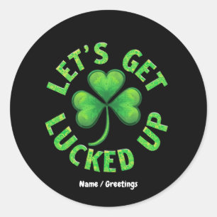 Let's Get Lucked Up St. Patrick's Day  Funny  Classic Round Sticker