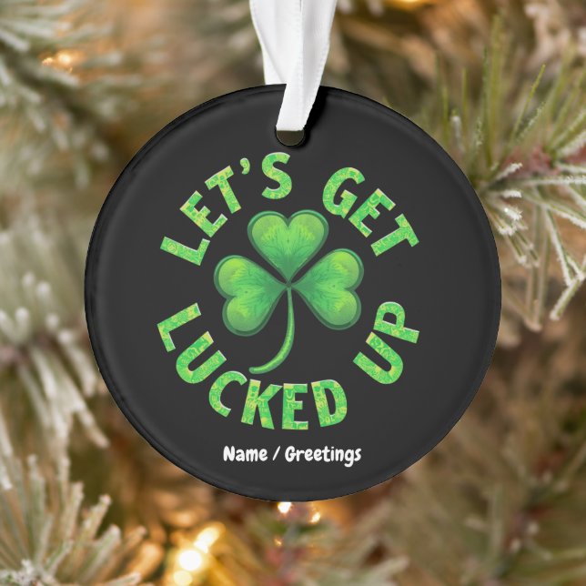 Let's Get Lucked Up St. Patrick's Day  Funny  Ornament (Tree)