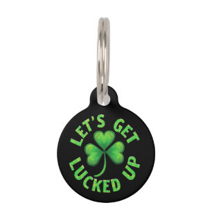 Let's Get Lucked Up St. Patrick's Day  Funny  Pet Tag
