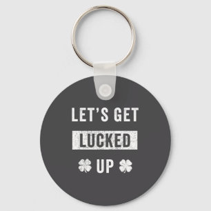 Lets Get Lucked Up - St Patrick's Day Key Ring