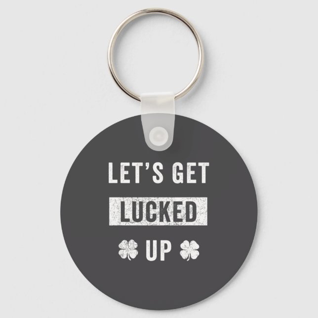 Lets Get Lucked Up - St Patrick's Day  Key Ring (Front)