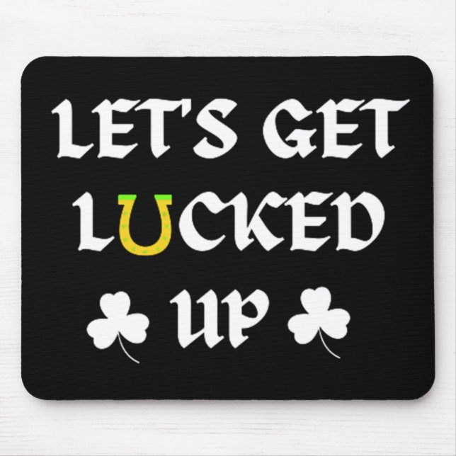 Let's Get Lucked Up St. Patrick's Day Mouse Mat (Front)
