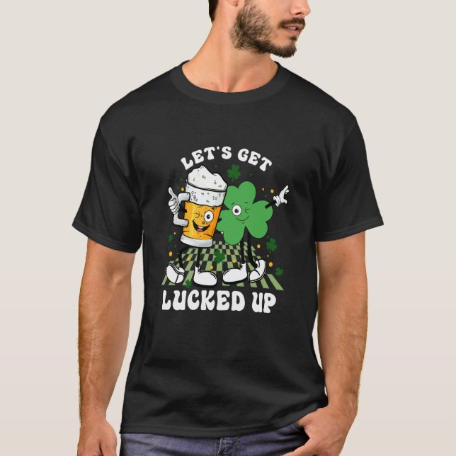 Let's Get Lucked Up St Patrick's Shamrock Irish Dr T-Shirt (Front)