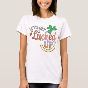 Let's get lucked up T-Shirt