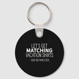 Let's Get Matching Vacation S - Sarcastic Pun Tee Key Ring