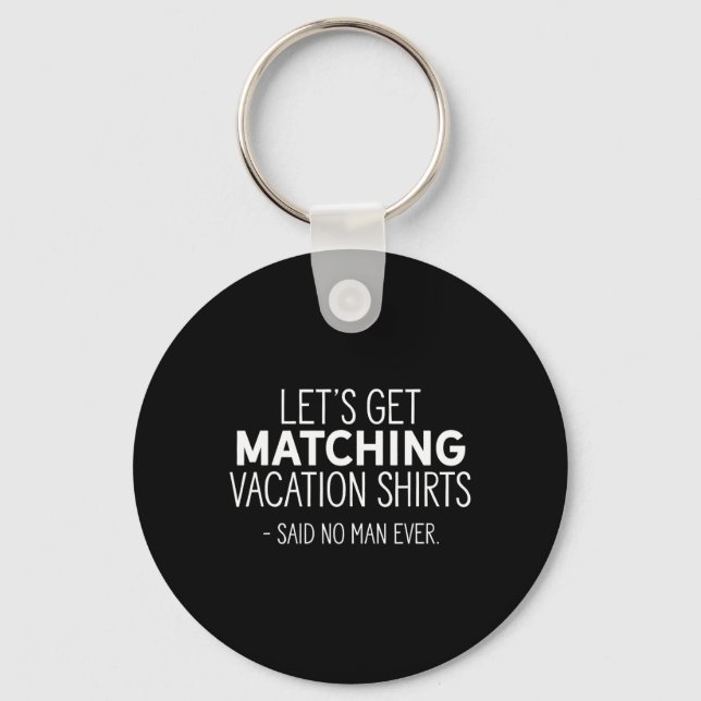 Let's Get Matching Vacation S - Sarcastic Pun Tee  Key Ring (Front)