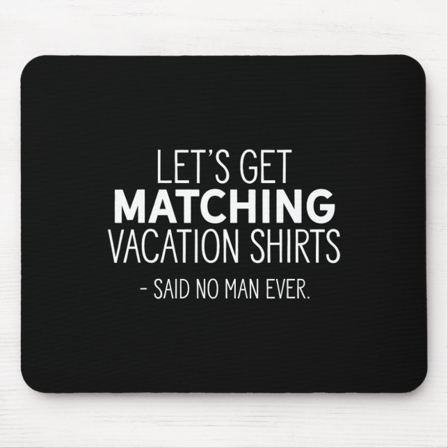 Let's Get Matching Vacation S - Sarcastic Pun Tee  Mouse Mat (Front)
